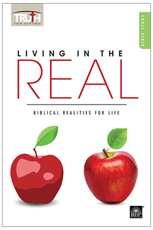 Living in the Real: Biblical Realities for Life <br>Adult Bible Study Book