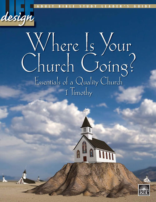 Where Is Your Church Going? 1 Timothy<br>Adult Leader's Guide