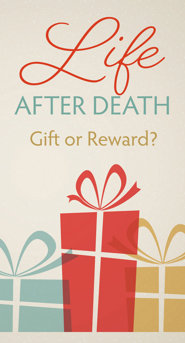 Life After Death: Gift or Reward? - Tract