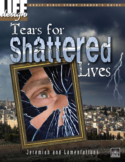 Tears for Shattered Lives: Jeremiah and Lamentations<br>Adult Leader's Guide