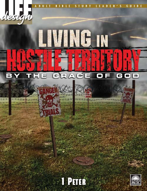 Living in Hostile Territory by the Grace of God: 1 Peter<br>Adult Leader's Guide