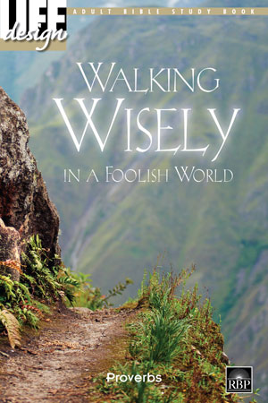 Walking Wisely in a Foolish World: Proverbs <br>Adult Bible Study Book