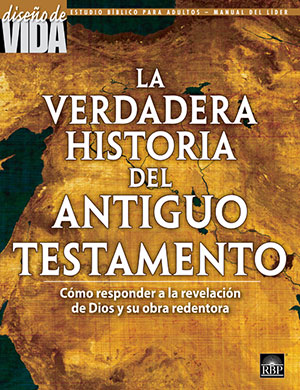 La Verdadera Historia del Antiguo Testamento <br>Adultos Manual del Líder