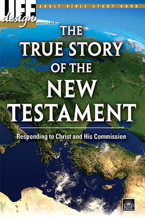 The True Story of the New Testament: Responding to Christ and His Commission <br>Adult Bible Study Book