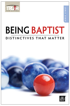 Being Baptist: Distinctives That Matter <br>Adult Bible Study Book