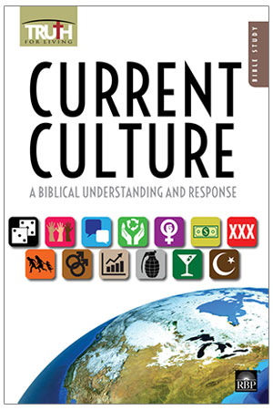 Current Culture: Biblical Understanding and Response <br>Adult Bible Study Book