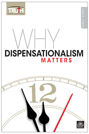 Why Dispensationalism Matters <br>Adult Bible Study Book