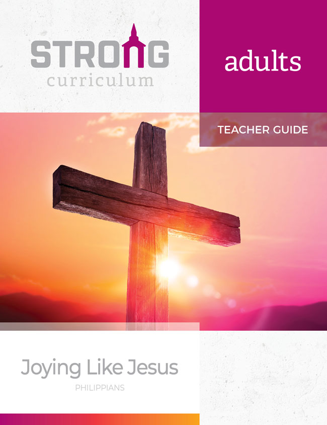 Joying Like Jesus: Philippians <br>Adult Teacher Guide <br>Fall 2023 – NKJV/ESV
