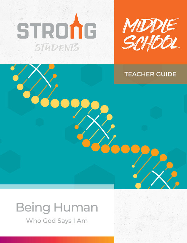 Being Human: Who God Says I Am <br>Middle School Teacher's Guide <br>Spring 2022 – NKJV/ESV