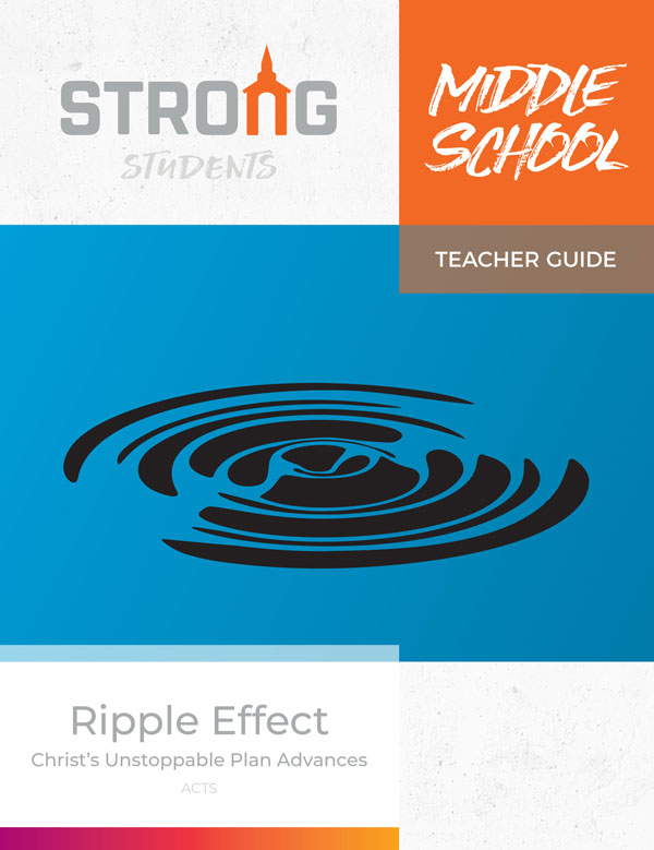 Ripple Effect: Christ's Unstoppable Plan Advances <br>Middle School Teacher's Guide <br>Summer 2022 – KJV