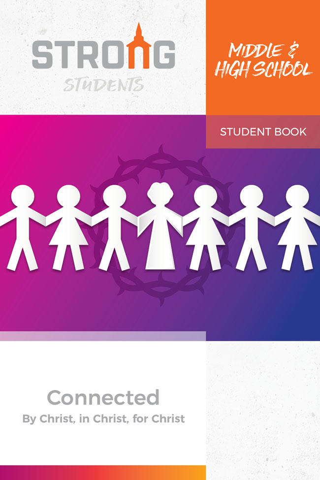 Connected: By Christ, in Christ, for Christ <br>Middle & High School Student Book