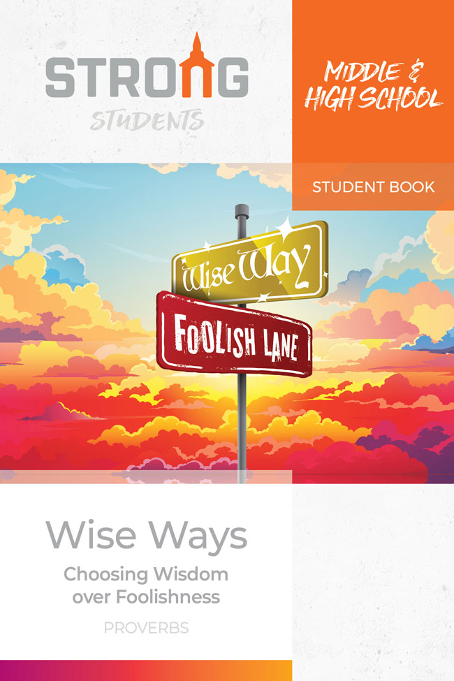 Wise Ways: Choosing Wisdom over Foolishness <br>Middle & High School Student Book <br>Fall 2025