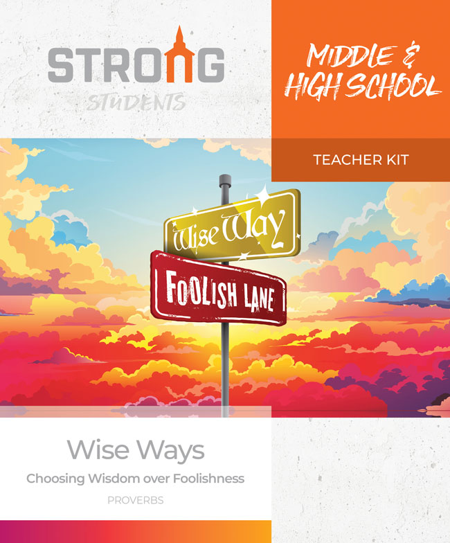 Wise Ways: Choosing Wisdom over Foolishness <br>Middle & High School Teacher Kit – NKJV