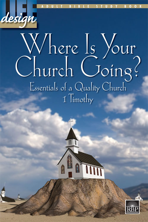 Where Is Your Church Going? 1 Timothy<br>Adult Bible Study Book