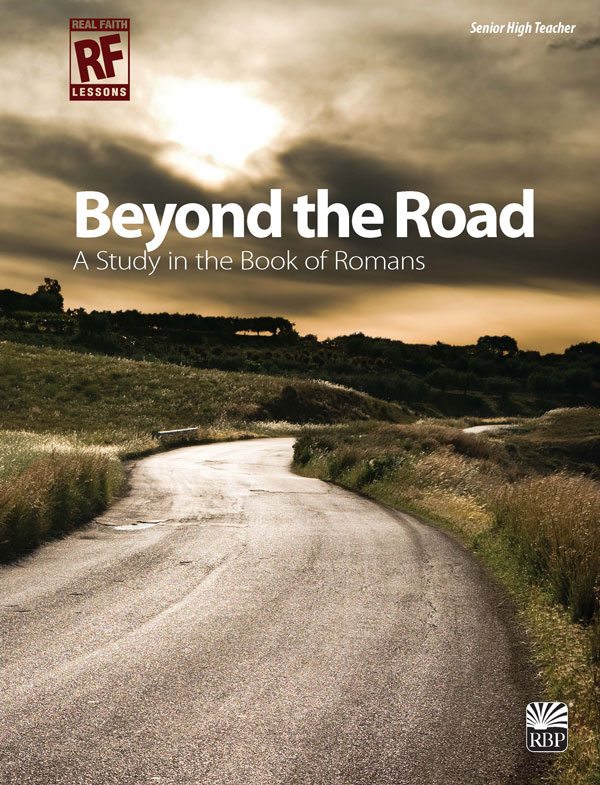 Beyond the Road: A Study in the Book of Romans <br>Senior High Teacher's Guide