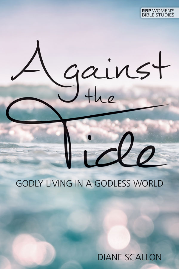 Against the Tide: Godly Living in a Godless World by Diane Scallon | RBP Women's Bible Studies