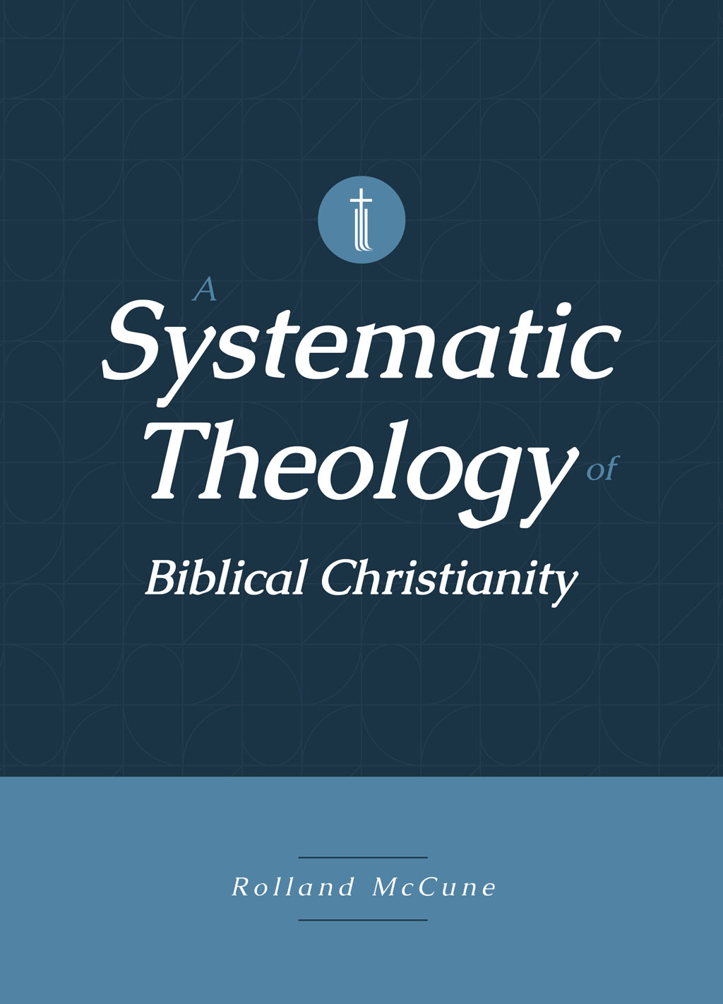 A Systematic Theology of Biblical Christianity